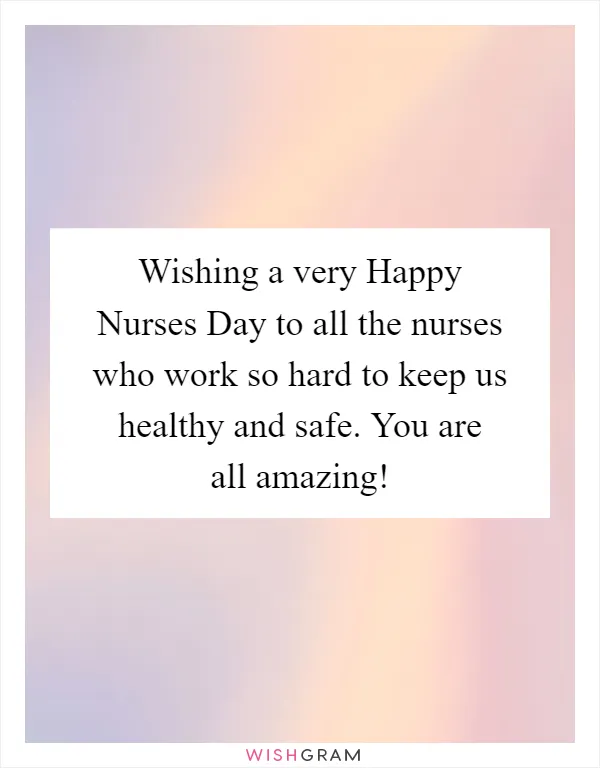 Wishing a very Happy Nurses Day to all the nurses who work so hard to keep us healthy and safe. You are all amazing!