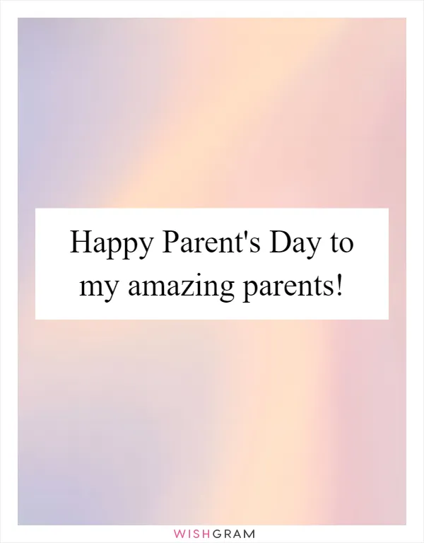 Happy Parent's Day to my amazing parents!