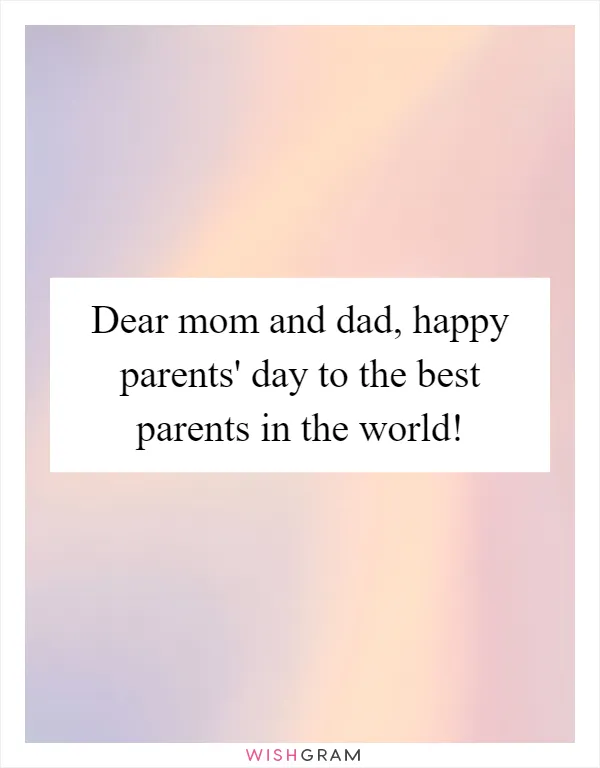 Dear mom and dad, happy parents' day to the best parents in the world!