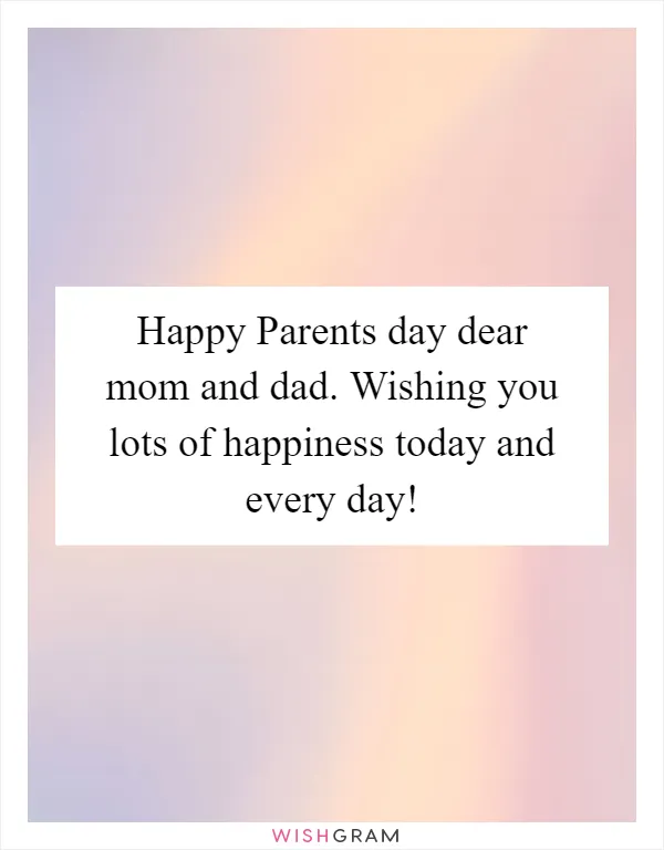 Happy Parents day dear mom and dad. Wishing you lots of happiness today and every day!