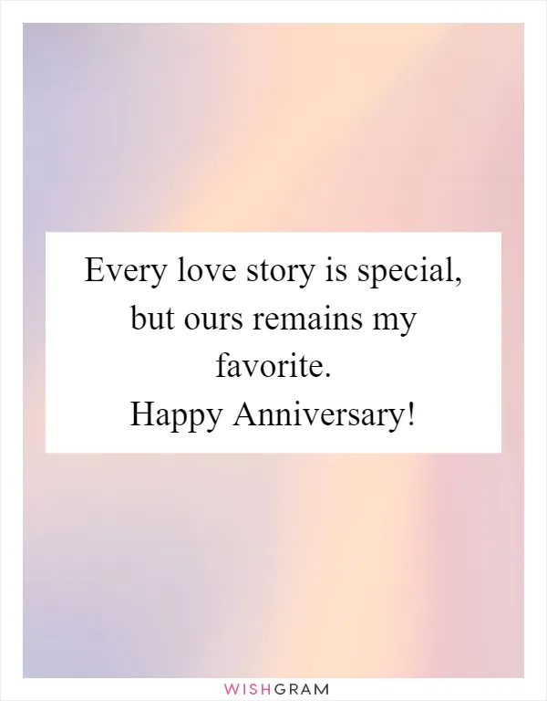 Every love story is special, but ours remains my favorite. Happy Anniversary!