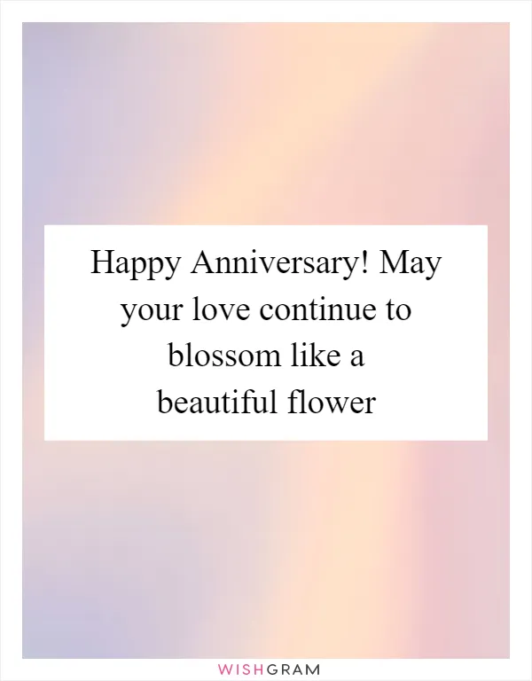 Happy Anniversary! May your love continue to blossom like a beautiful flower