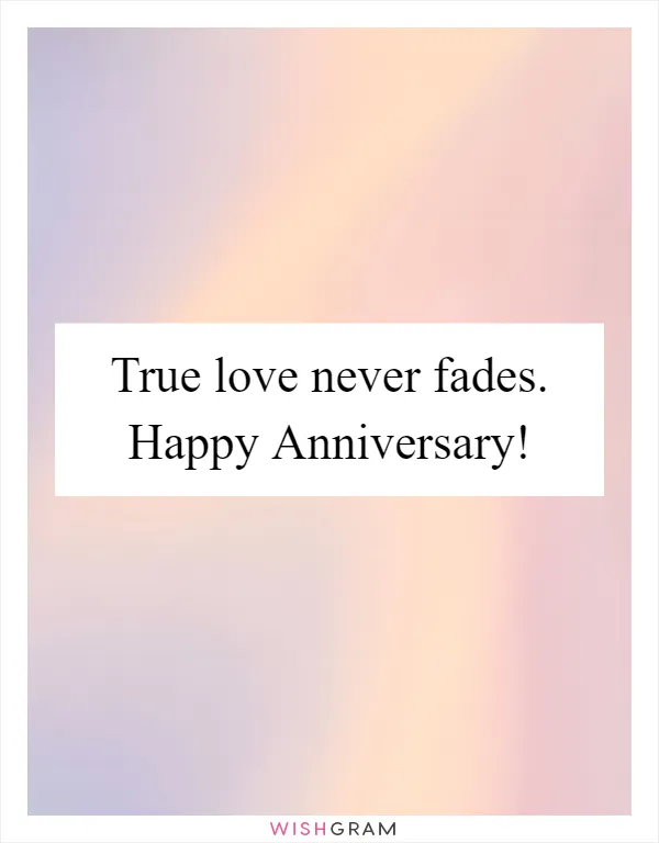 True love never fades. Happy Anniversary!
