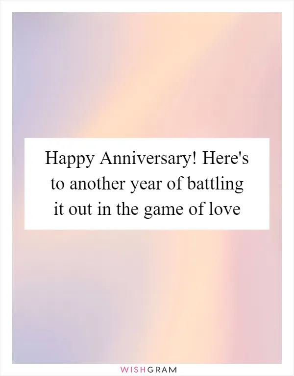 Happy Anniversary! Here's to another year of battling it out in the game of love