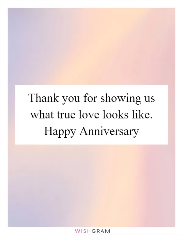 Thank you for showing us what true love looks like. Happy Anniversary