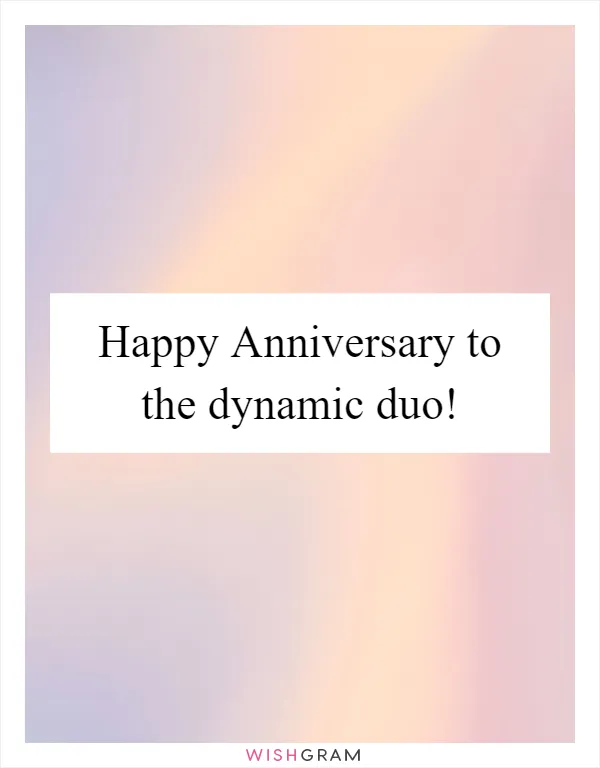 Happy Anniversary to the dynamic duo!