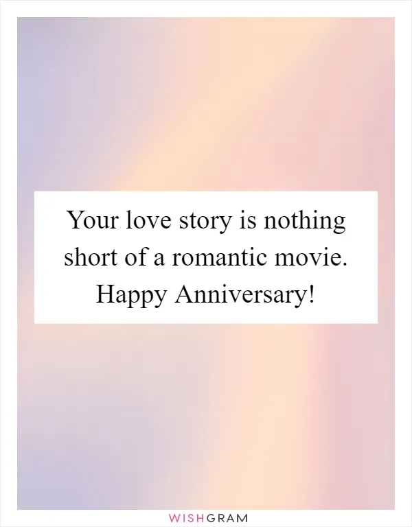 Your love story is nothing short of a romantic movie. Happy Anniversary!