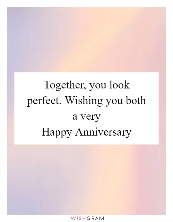 Together, you look perfect. Wishing you both a very Happy Anniversary