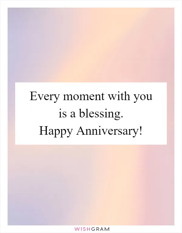 Every moment with you is a blessing. Happy Anniversary!