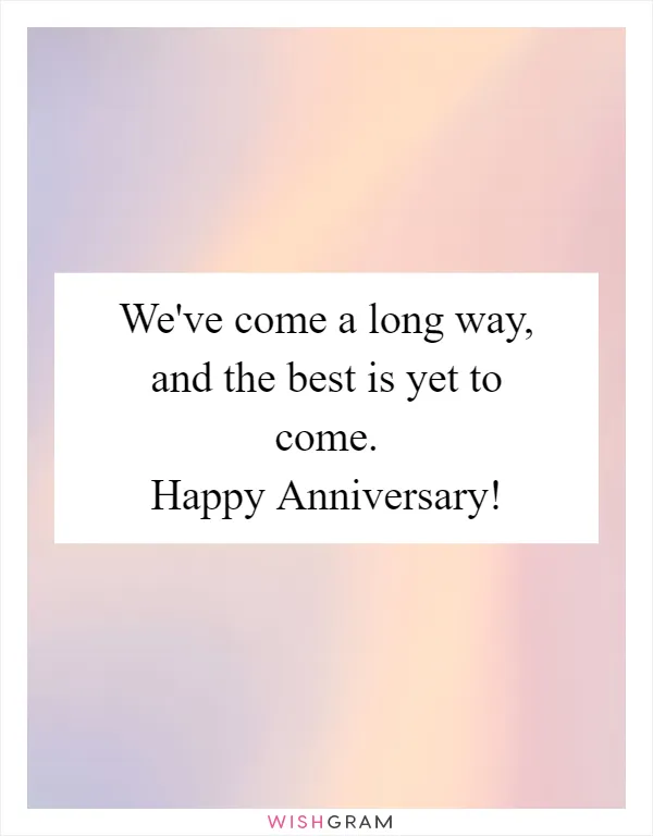 We've come a long way, and the best is yet to come. Happy Anniversary!