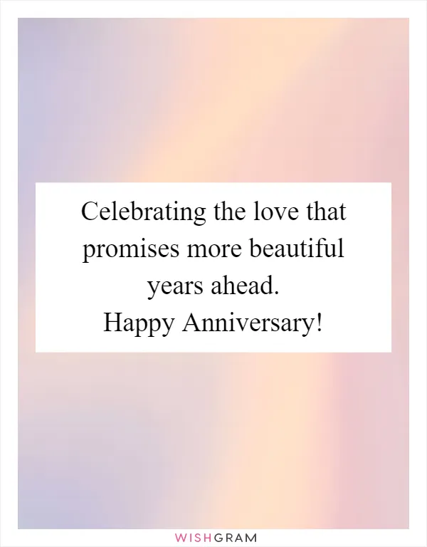 Celebrating the love that promises more beautiful years ahead. Happy Anniversary!