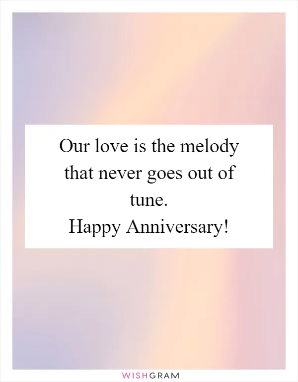 Our love is the melody that never goes out of tune. Happy Anniversary!