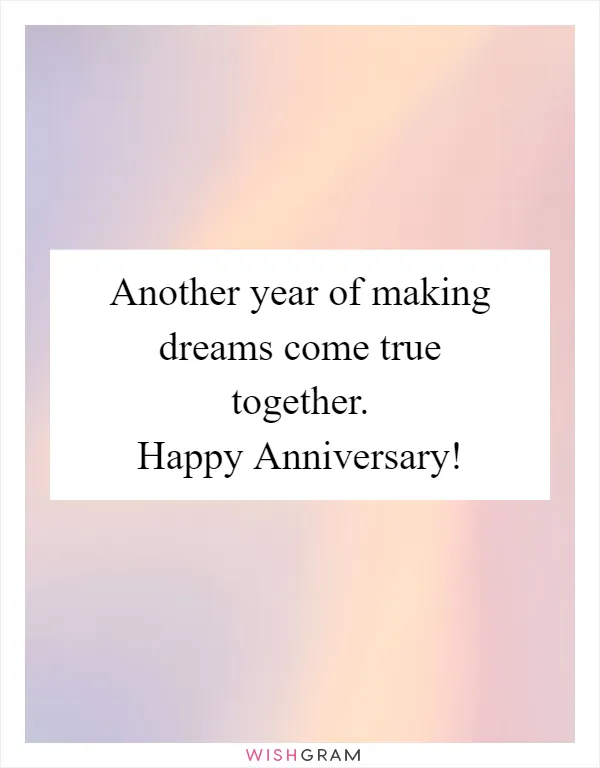 Another year of making dreams come true together. Happy Anniversary!