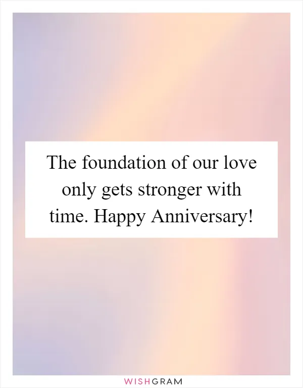 The foundation of our love only gets stronger with time. Happy Anniversary!