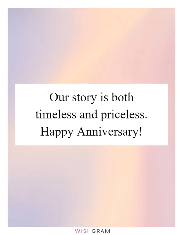 Our story is both timeless and priceless. Happy Anniversary!