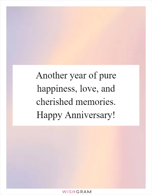 Another year of pure happiness, love, and cherished memories. Happy Anniversary!