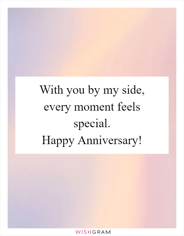 With you by my side, every moment feels special. Happy Anniversary!