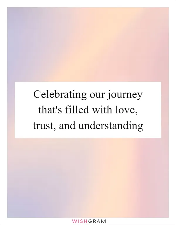 Celebrating our journey that's filled with love, trust, and understanding