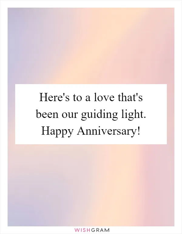 Here's to a love that's been our guiding light. Happy Anniversary!