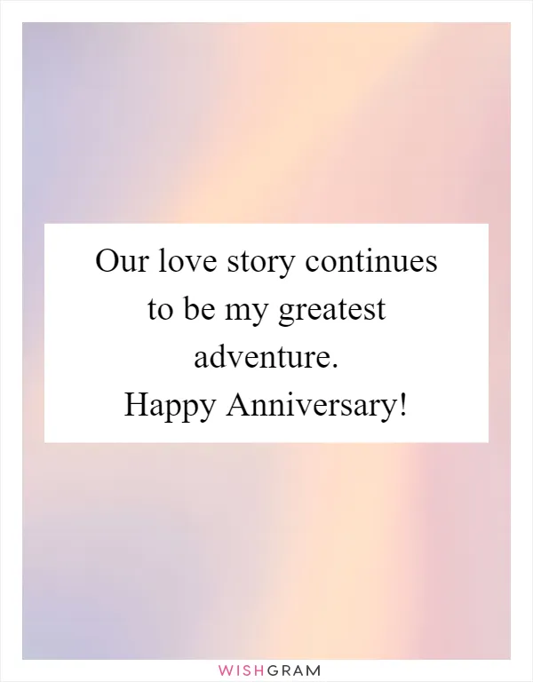 Our love story continues to be my greatest adventure. Happy Anniversary!