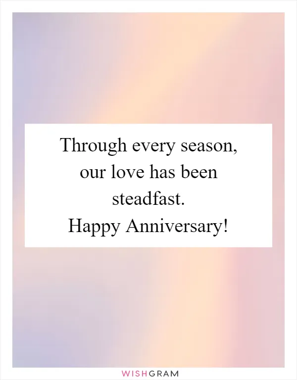 Through every season, our love has been steadfast. Happy Anniversary!