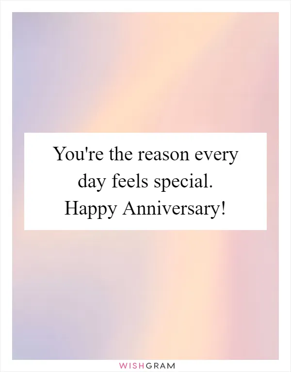You're the reason every day feels special. Happy Anniversary!