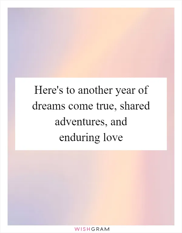 Here's to another year of dreams come true, shared adventures, and enduring love