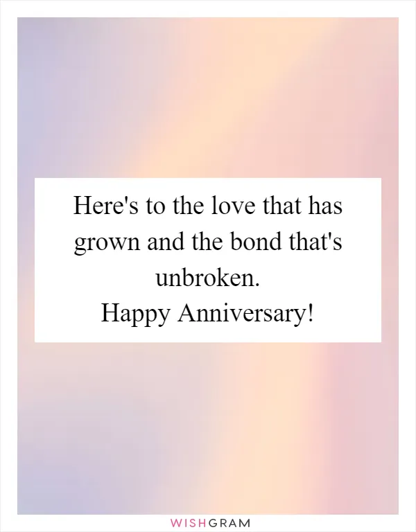 Here's to the love that has grown and the bond that's unbroken. Happy Anniversary!