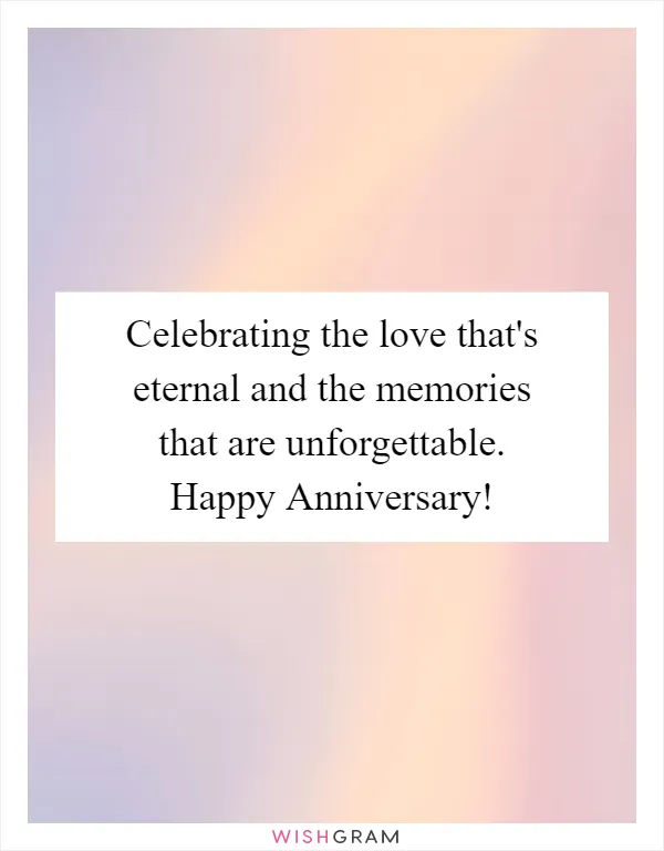 Celebrating the love that's eternal and the memories that are unforgettable. Happy Anniversary!