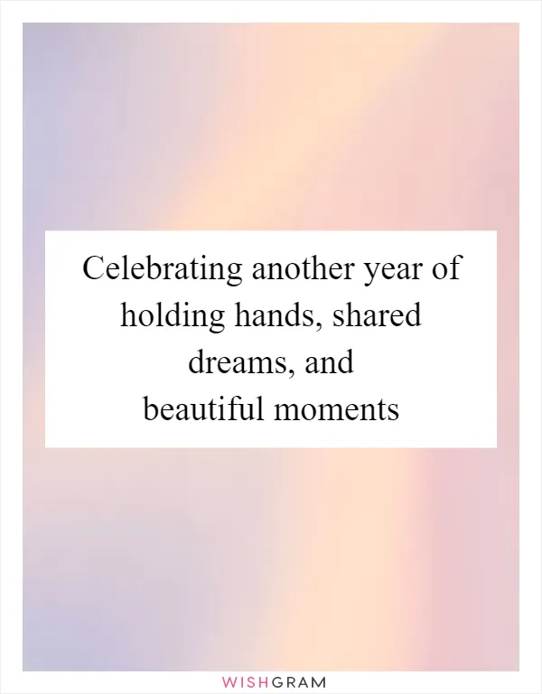 Celebrating another year of holding hands, shared dreams, and beautiful moments