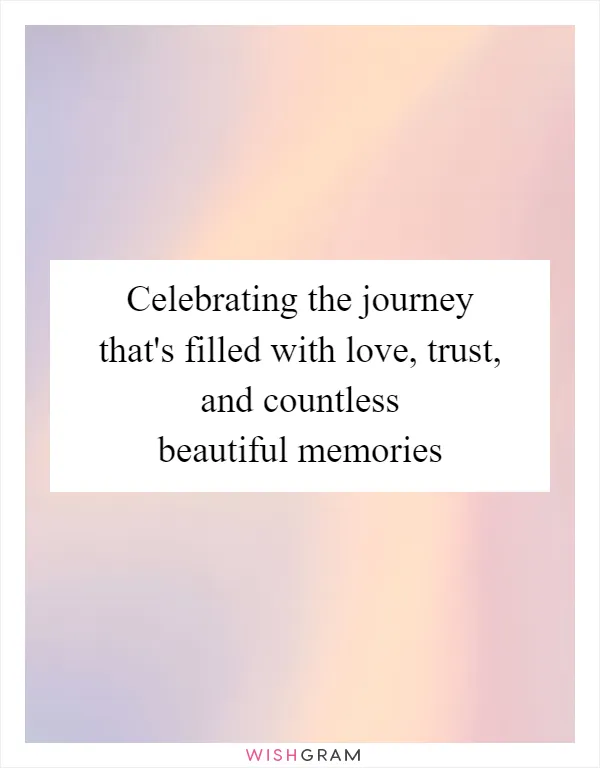 Celebrating the journey that's filled with love, trust, and countless beautiful memories