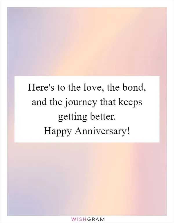 Here's to the love, the bond, and the journey that keeps getting better. Happy Anniversary!