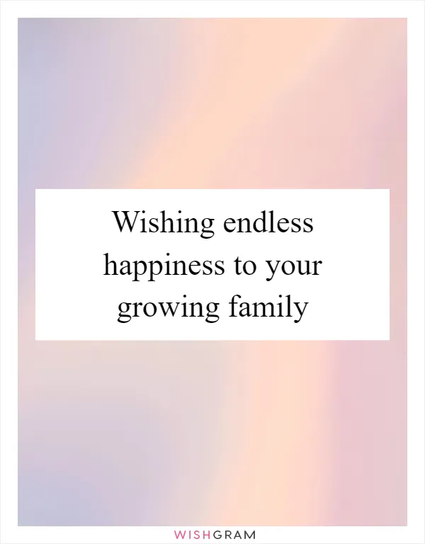 Wishing endless happiness to your growing family