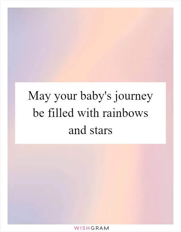 May your baby's journey be filled with rainbows and stars