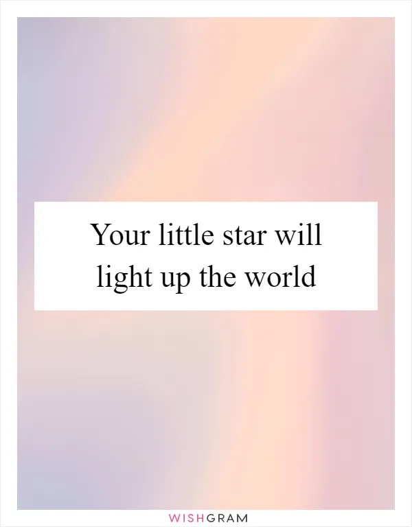 Your little star will light up the world