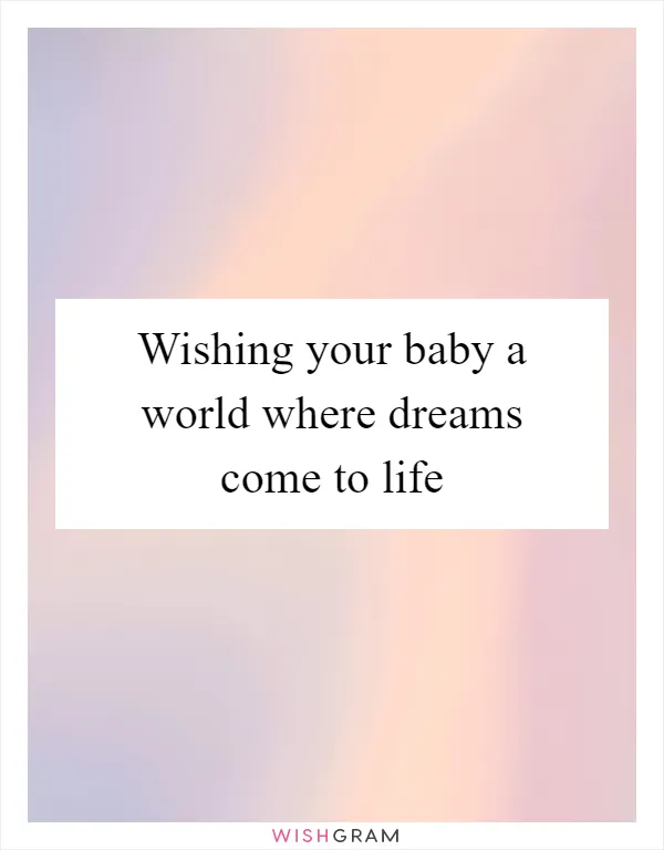 Wishing your baby a world where dreams come to life