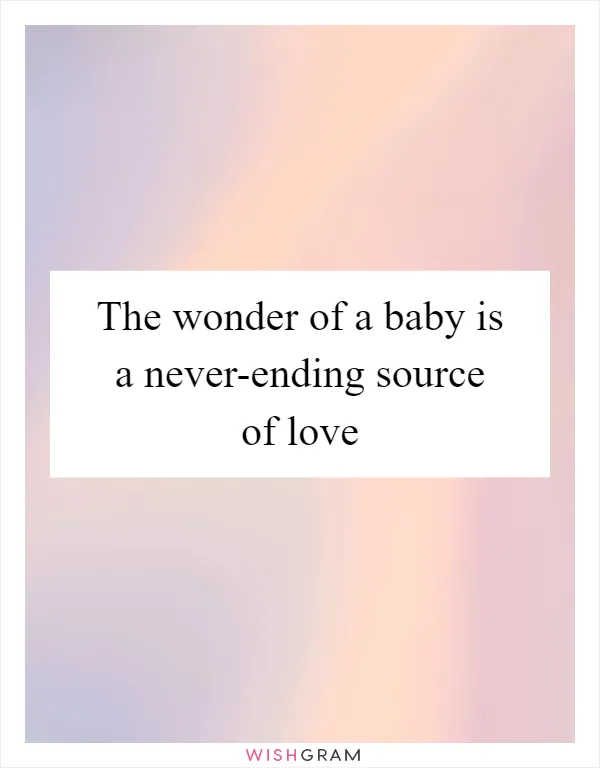 The wonder of a baby is a never-ending source of love