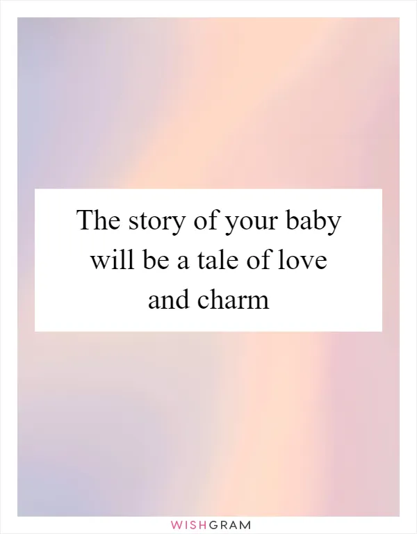The story of your baby will be a tale of love and charm