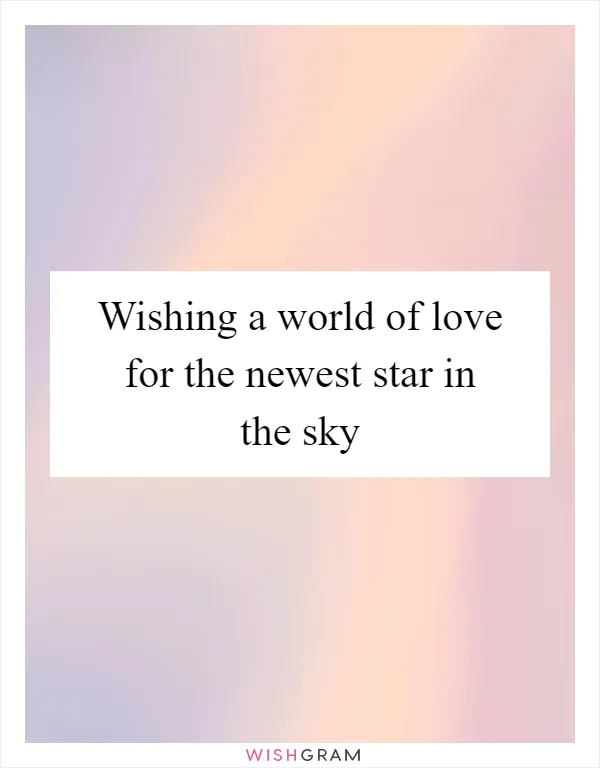 Wishing a world of love for the newest star in the sky