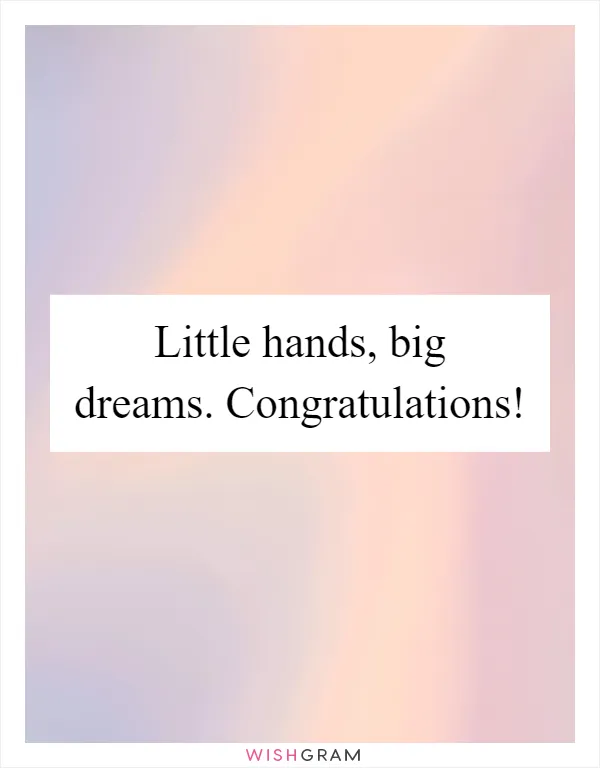 Little hands, big dreams. Congratulations!