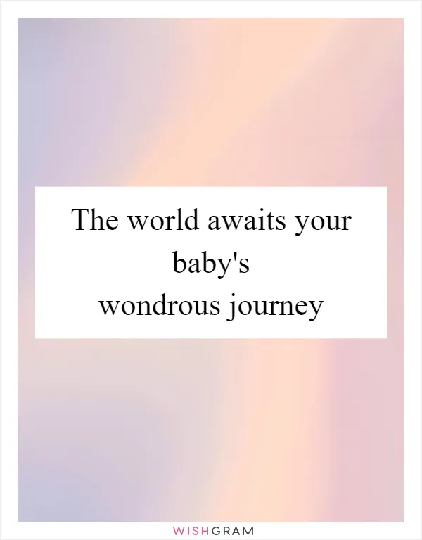 The world awaits your baby's wondrous journey