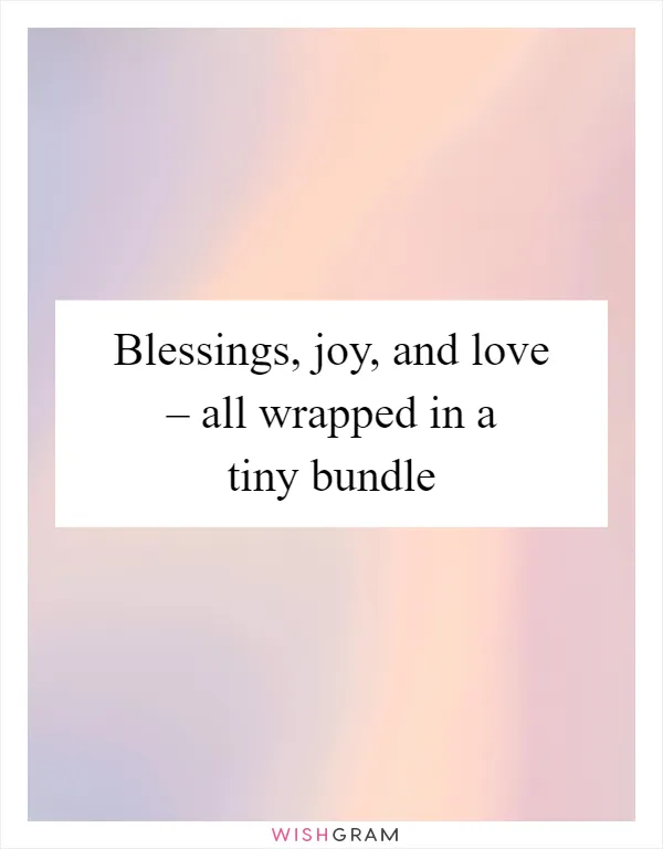 Blessings, joy, and love – all wrapped in a tiny bundle