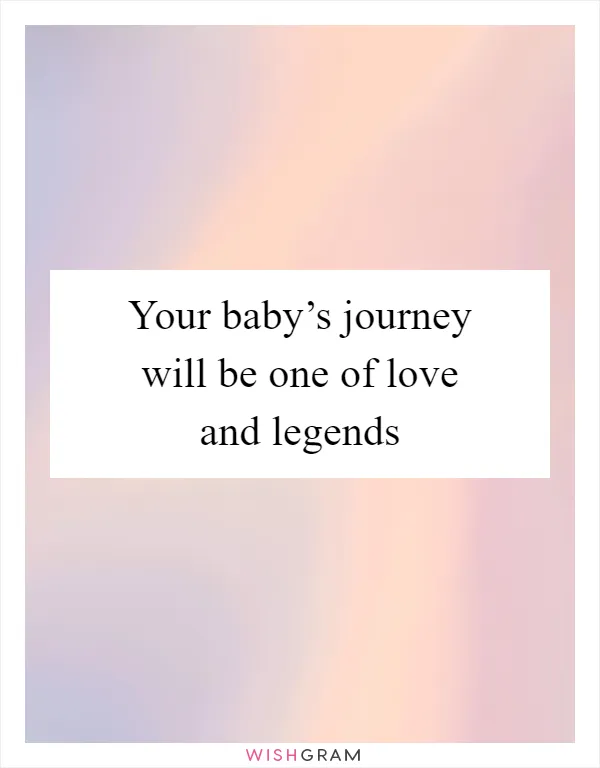 Your baby’s journey will be one of love and legends