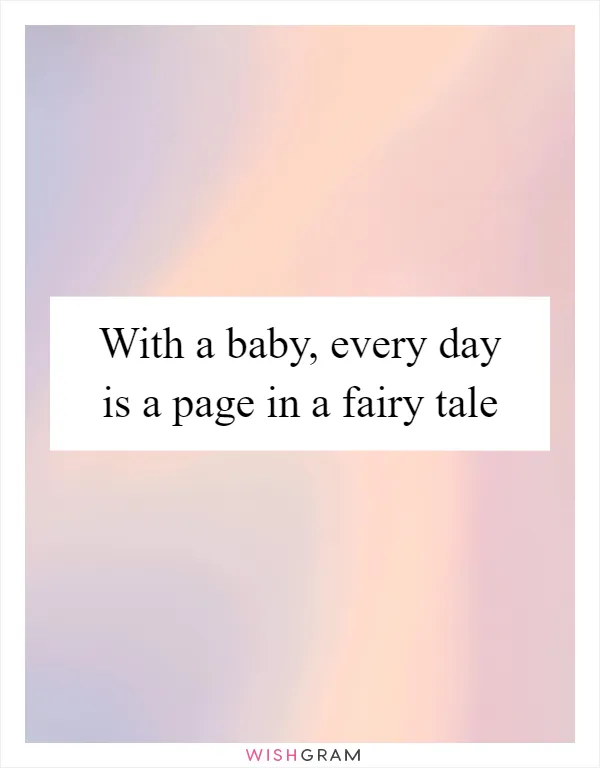 With a baby, every day is a page in a fairy tale