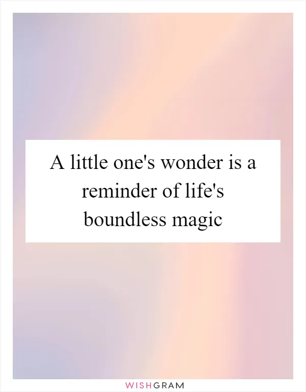 A little one's wonder is a reminder of life's boundless magic