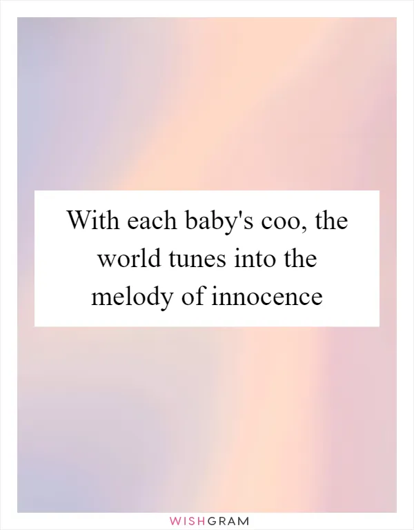 With each baby's coo, the world tunes into the melody of innocence