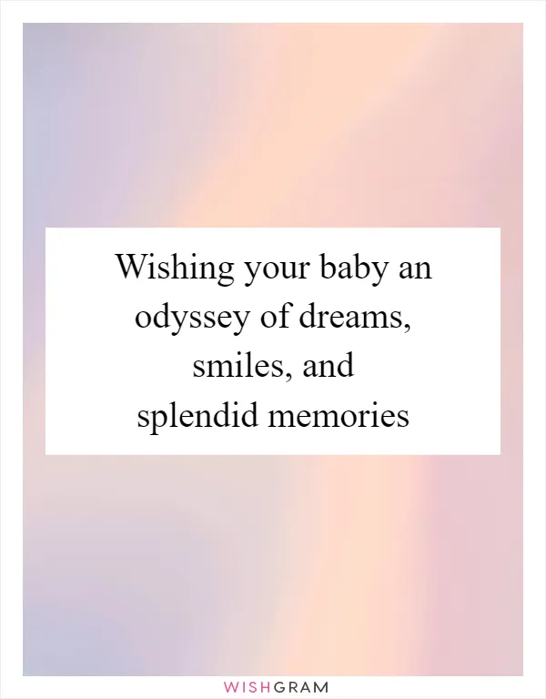 Wishing your baby an odyssey of dreams, smiles, and splendid memories