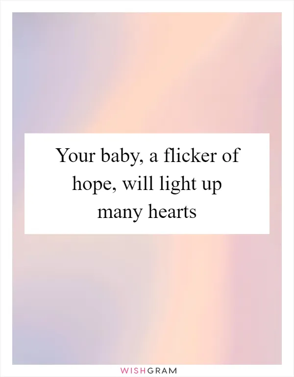Your baby, a flicker of hope, will light up many hearts
