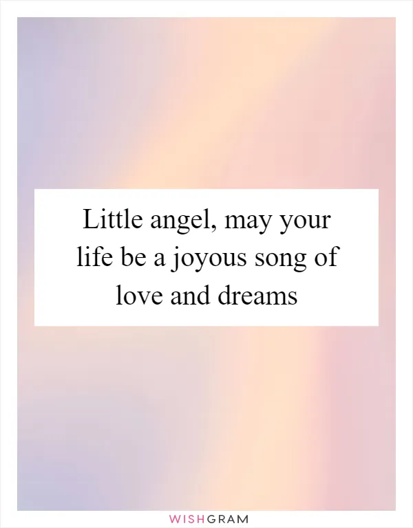 Little angel, may your life be a joyous song of love and dreams