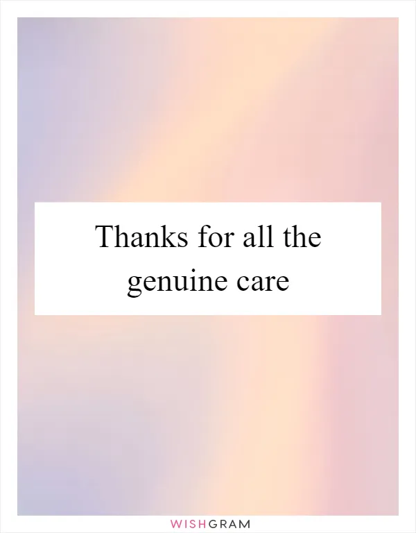 Thanks for all the genuine care